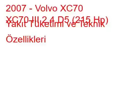 2007 - Volvo XC70
XC70 III 2.4 D5 (215 Hp) Yakıt Tüketimi ve Teknik Özellikleri