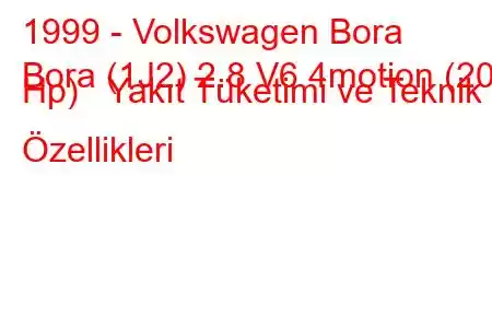 1999 - Volkswagen Bora
Bora (1J2) 2.8 V6 4motion (204 Hp) Yakıt Tüketimi ve Teknik Özellikleri