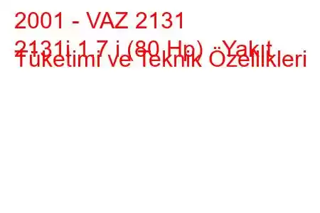 2001 - VAZ 2131
2131i 1.7 i (80 Hp) Yakıt Tüketimi ve Teknik Özellikleri