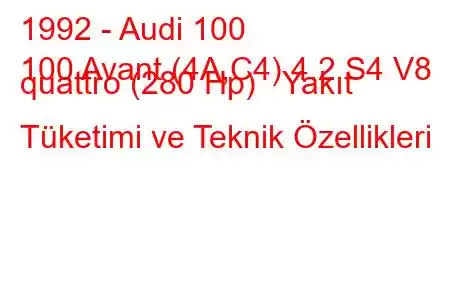 1992 - Audi 100
100 Avant (4A,C4) 4.2 S4 V8 quattro (280 Hp) Yakıt Tüketimi ve Teknik Özellikleri