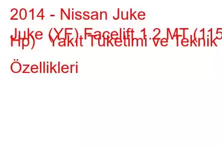 2014 - Nissan Juke
Juke (YF) Facelift 1.2 MT (115 Hp) Yakıt Tüketimi ve Teknik Özellikleri