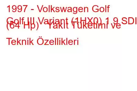 1997 - Volkswagen Golf
Golf III Variant (1HX0) 1.9 SDI (64 Hp) Yakıt Tüketimi ve Teknik Özellikleri