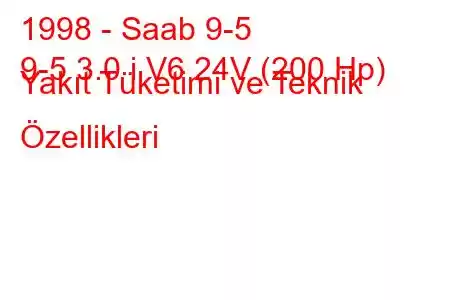 1998 - Saab 9-5
9-5 3.0 i V6 24V (200 Hp) Yakıt Tüketimi ve Teknik Özellikleri