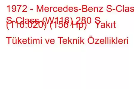 1972 - Mercedes-Benz S-Class
S-Class (W116) 280 S (116.020) (156 Hp) Yakıt Tüketimi ve Teknik Özellikleri