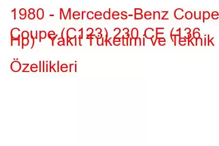 1980 - Mercedes-Benz Coupe
Coupe (C123) 230 CE (136 Hp) Yakıt Tüketimi ve Teknik Özellikleri