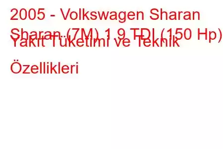 2005 - Volkswagen Sharan
Sharan (7M) 1.9 TDI (150 Hp) Yakıt Tüketimi ve Teknik Özellikleri