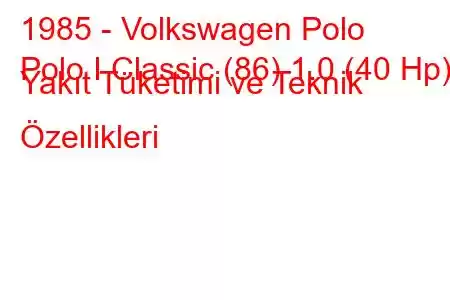 1985 - Volkswagen Polo
Polo I Classic (86) 1.0 (40 Hp) Yakıt Tüketimi ve Teknik Özellikleri