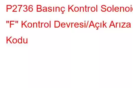 P2736 Basınç Kontrol Solenoidi 