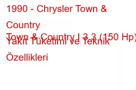 1990 - Chrysler Town & Country
Town & Country I 3.3 (150 Hp) Yakıt Tüketimi ve Teknik Özellikleri