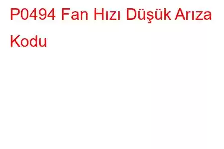 P0494 Fan Hızı Düşük Arıza Kodu