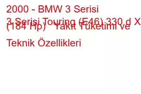 2000 - BMW 3 Serisi
3 Serisi Touring (E46) 330 d X (184 Hp) Yakıt Tüketimi ve Teknik Özellikleri