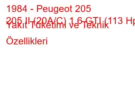 1984 - Peugeot 205
205 II (20A/C) 1.6 GTI (113 Hp) Yakıt Tüketimi ve Teknik Özellikleri