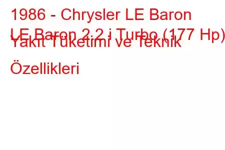 1986 - Chrysler LE Baron
LE Baron 2.2 i Turbo (177 Hp) Yakıt Tüketimi ve Teknik Özellikleri