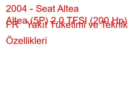 2004 - Seat Altea
Altea (5P) 2.0 TFSI (200 Hp) FR Yakıt Tüketimi ve Teknik Özellikleri