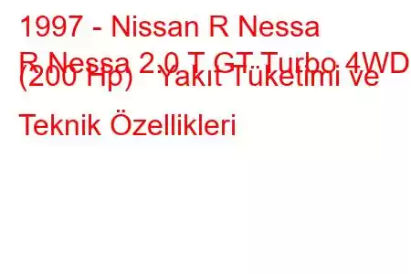 1997 - Nissan R Nessa
R Nessa 2.0 T GT Turbo 4WD (200 Hp) Yakıt Tüketimi ve Teknik Özellikleri