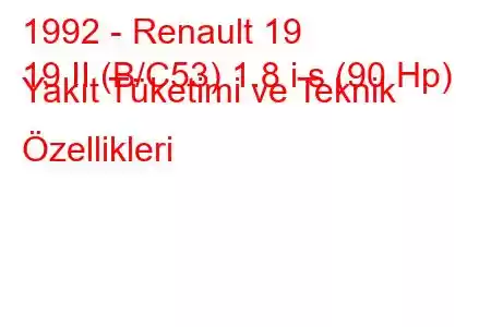 1992 - Renault 19
19 II (B/C53) 1.8 i s (90 Hp) Yakıt Tüketimi ve Teknik Özellikleri