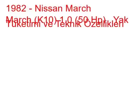 1982 - Nissan March
March (K10) 1.0 (50 Hp) Yakıt Tüketimi ve Teknik Özellikleri