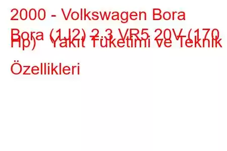 2000 - Volkswagen Bora
Bora (1J2) 2.3 VR5 20V (170 Hp) Yakıt Tüketimi ve Teknik Özellikleri