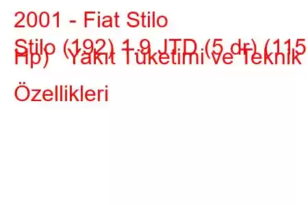 2001 - Fiat Stilo
Stilo (192) 1.9 JTD (5 dr) (115 Hp) Yakıt Tüketimi ve Teknik Özellikleri