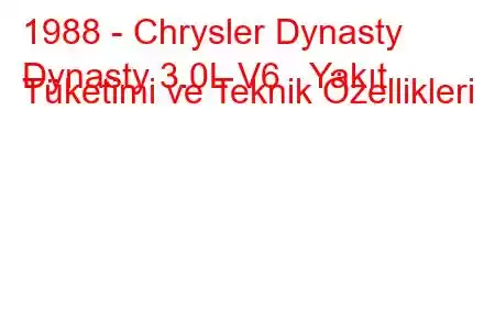 1988 - Chrysler Dynasty
Dynasty 3.0L V6 Yakıt Tüketimi ve Teknik Özellikleri