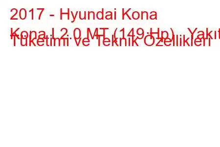 2017 - Hyundai Kona
Kona I 2.0 MT (149 Hp) Yakıt Tüketimi ve Teknik Özellikleri