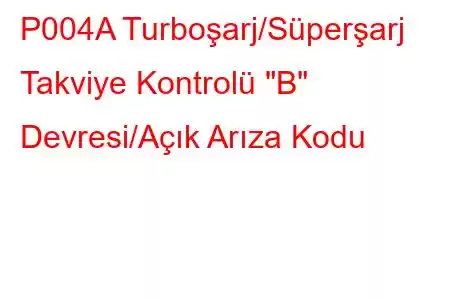 P004A Turboşarj/Süperşarj Takviye Kontrolü 