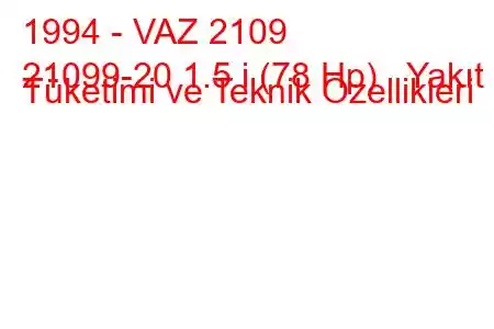 1994 - VAZ 2109
21099-20 1.5 i (78 Hp) Yakıt Tüketimi ve Teknik Özellikleri