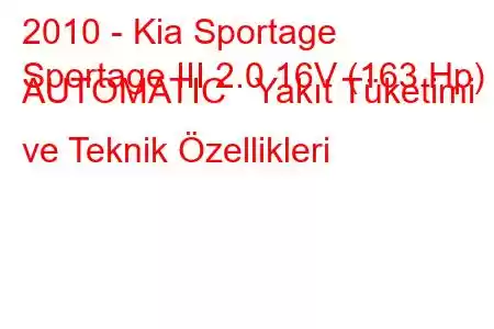 2010 - Kia Sportage
Sportage III 2.0 16V (163 Hp) AUTOMATIC Yakıt Tüketimi ve Teknik Özellikleri