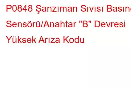 P0848 Şanzıman Sıvısı Basınç Sensörü/Anahtar 