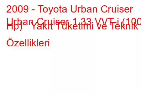 2009 - Toyota Urban Cruiser
Urban Cruiser 1.33 VVT-i (100 Hp) Yakıt Tüketimi ve Teknik Özellikleri