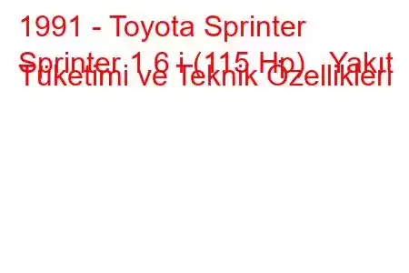 1991 - Toyota Sprinter
Sprinter 1.6 i (115 Hp) Yakıt Tüketimi ve Teknik Özellikleri