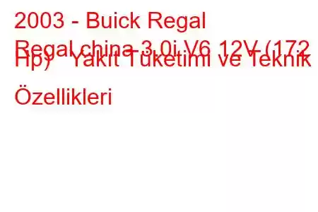 2003 - Buick Regal
Regal china 3.0i V6 12V (172 Hp) Yakıt Tüketimi ve Teknik Özellikleri