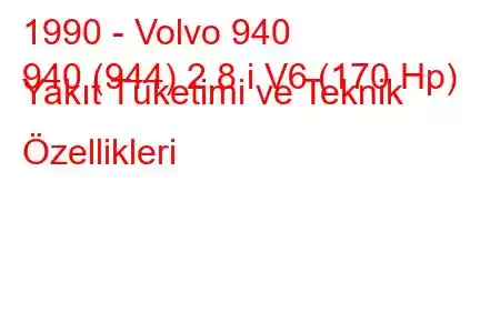 1990 - Volvo 940
940 (944) 2.8 i V6 (170 Hp) Yakıt Tüketimi ve Teknik Özellikleri