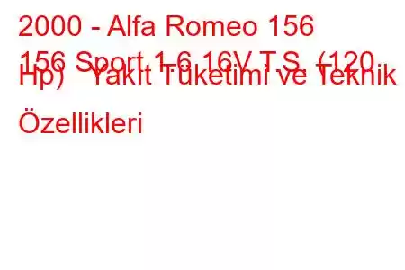 2000 - Alfa Romeo 156
156 Sport 1.6 16V T.S. (120 Hp) Yakıt Tüketimi ve Teknik Özellikleri