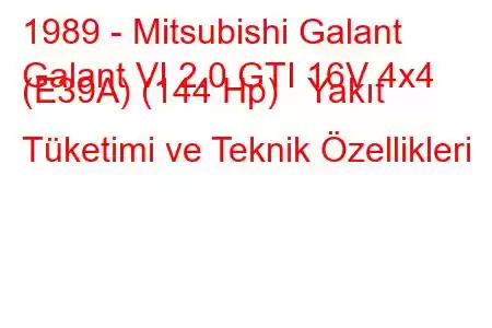 1989 - Mitsubishi Galant
Galant VI 2.0 GTI 16V 4x4 (E39A) (144 Hp) Yakıt Tüketimi ve Teknik Özellikleri