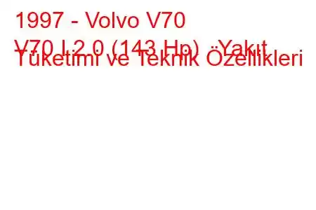 1997 - Volvo V70
V70 I 2.0 (143 Hp) Yakıt Tüketimi ve Teknik Özellikleri