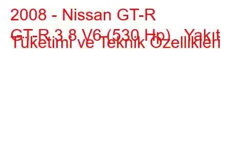 2008 - Nissan GT-R
GT-R 3.8 V6 (530 Hp) Yakıt Tüketimi ve Teknik Özellikleri