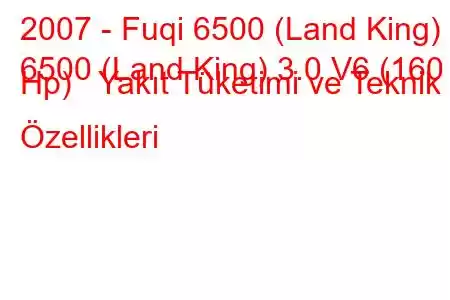 2007 - Fuqi 6500 (Land King)
6500 (Land King) 3.0 V6 (160 Hp) Yakıt Tüketimi ve Teknik Özellikleri