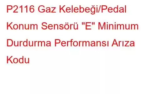 P2116 Gaz Kelebeği/Pedal Konum Sensörü 