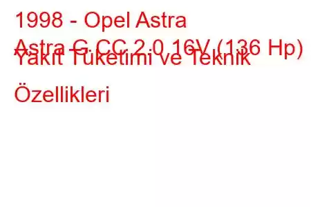 1998 - Opel Astra
Astra G CC 2.0 16V (136 Hp) Yakıt Tüketimi ve Teknik Özellikleri