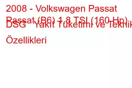 2008 - Volkswagen Passat
Passat (B6) 1.8 TSI (160 Hp) DSG Yakıt Tüketimi ve Teknik Özellikleri