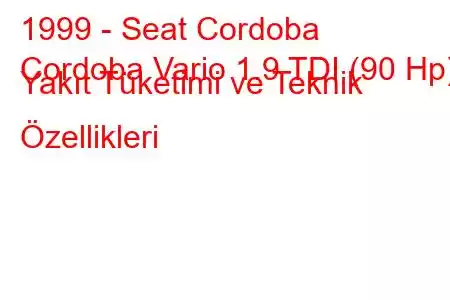 1999 - Seat Cordoba
Cordoba Vario 1.9 TDI (90 Hp) Yakıt Tüketimi ve Teknik Özellikleri