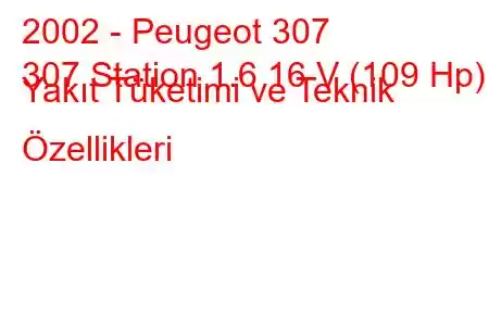 2002 - Peugeot 307
307 Station 1.6 16 V (109 Hp) Yakıt Tüketimi ve Teknik Özellikleri