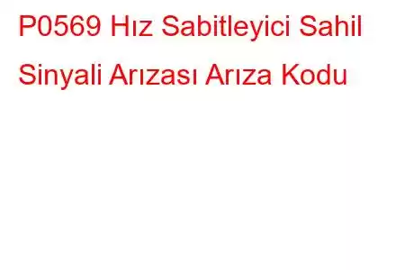 P0569 Hız Sabitleyici Sahil Sinyali Arızası Arıza Kodu