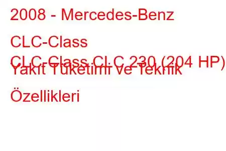 2008 - Mercedes-Benz CLC-Class
CLC-Class CLC 230 (204 HP) Yakıt Tüketimi ve Teknik Özellikleri