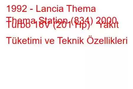 1992 - Lancia Thema
Thema Station (834) 2000 Turbo 16V (201 Hp) Yakıt Tüketimi ve Teknik Özellikleri