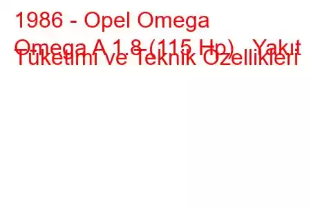 1986 - Opel Omega
Omega A 1.8 (115 Hp) Yakıt Tüketimi ve Teknik Özellikleri