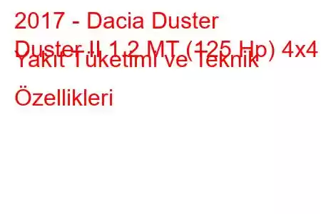 2017 - Dacia Duster
Duster II 1.2 MT (125 Hp) 4x4 Yakıt Tüketimi ve Teknik Özellikleri