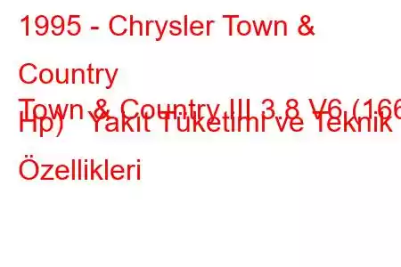 1995 - Chrysler Town & Country
Town & Country III 3.8 V6 (166 Hp) Yakıt Tüketimi ve Teknik Özellikleri