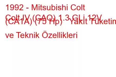 1992 - Mitsubishi Colt
Colt IV (CAO) 1.3 GLi 12V (CA1A) (75 Hp) Yakıt Tüketimi ve Teknik Özellikleri